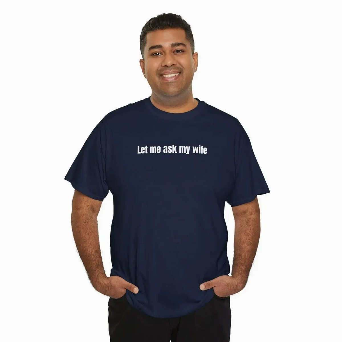 Let Me Ask My Wife Funny Slogan Crew Neck T-Shirt